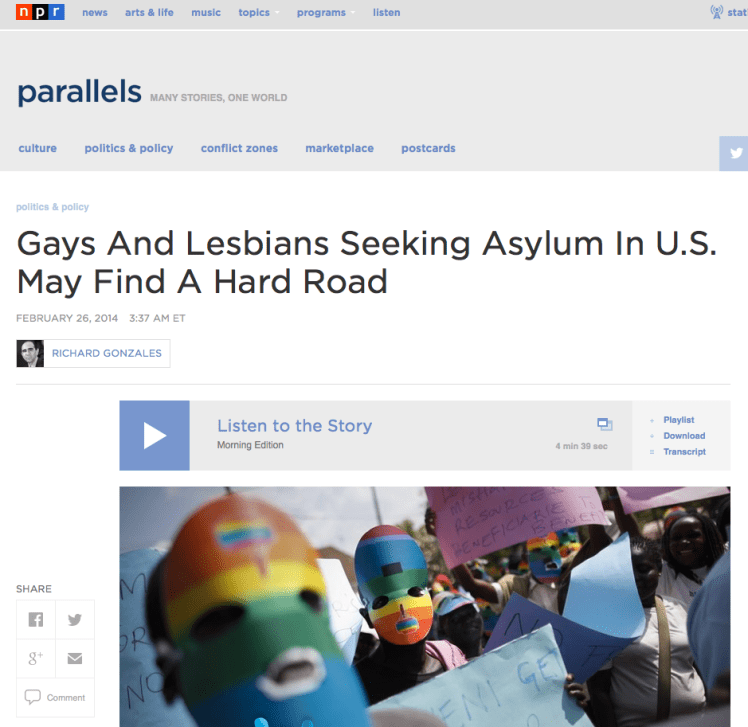 http://www.npr.org/blogs/parallels/2014/02/26/282568084/gays-and-lesbians-seeking-asylum-in-u-s-may-find-a-hard-road